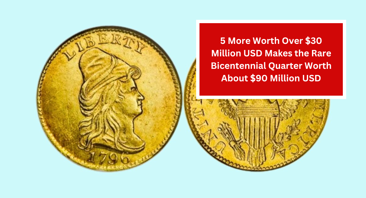 5 More Worth Over $30 Million USD Makes the Rare Bicentennial Quarter Worth About $90 Million USD