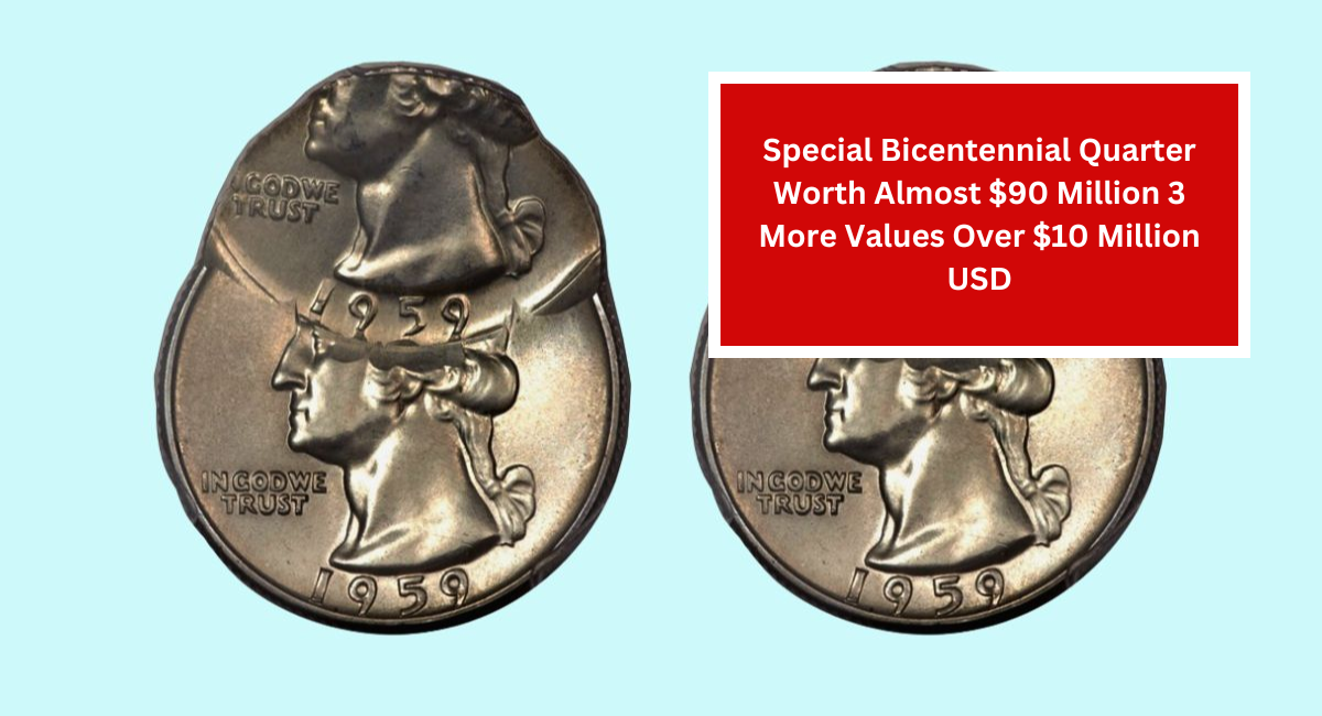 Special Bicentennial Quarter Worth Almost $90 Million 3 More Values Over $10 Million USD