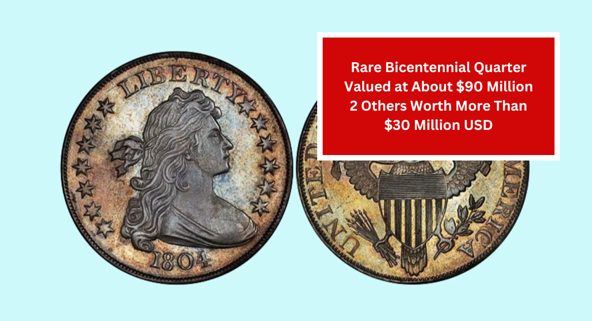 Rare Bicentennial Quarter Valued at About $90 Million 2 Others Worth More Than $30 Million USD