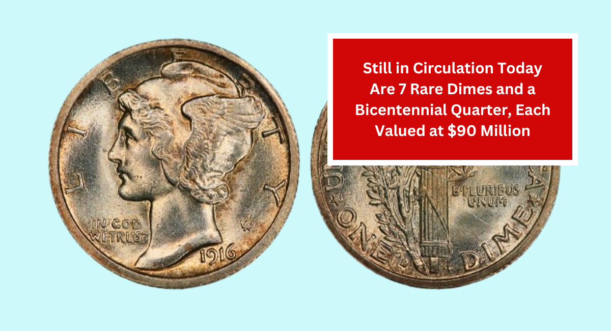 Still in Circulation Today Are 7 Rare Dimes and a Bicentennial Quarter, Each Valued at $90 Million