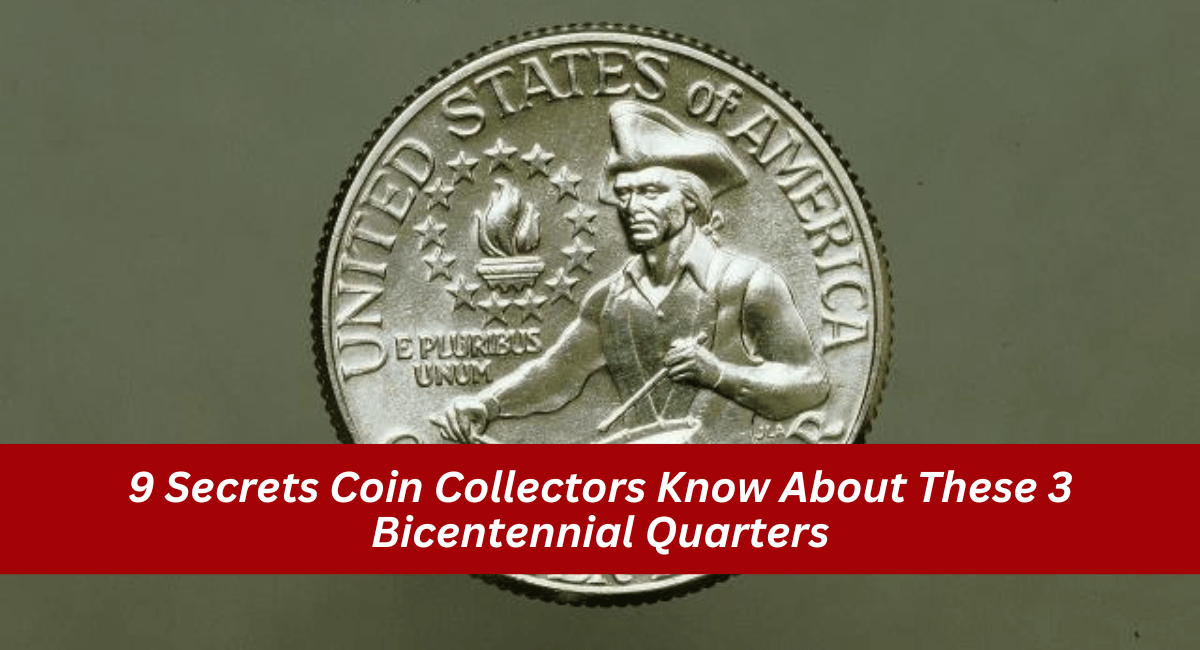 9 Secrets Coin Collectors Know About These 3 Bicentennial Quarters