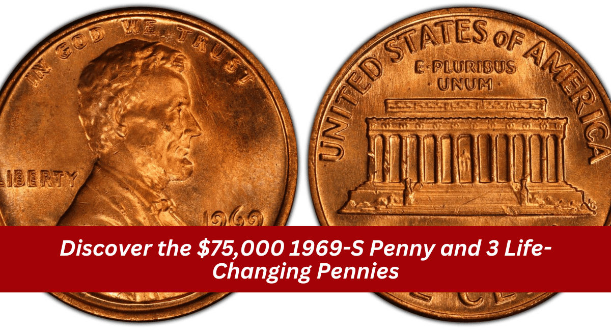 Discover the $75,000 1969-S Penny and 3 Life-Changing Pennies