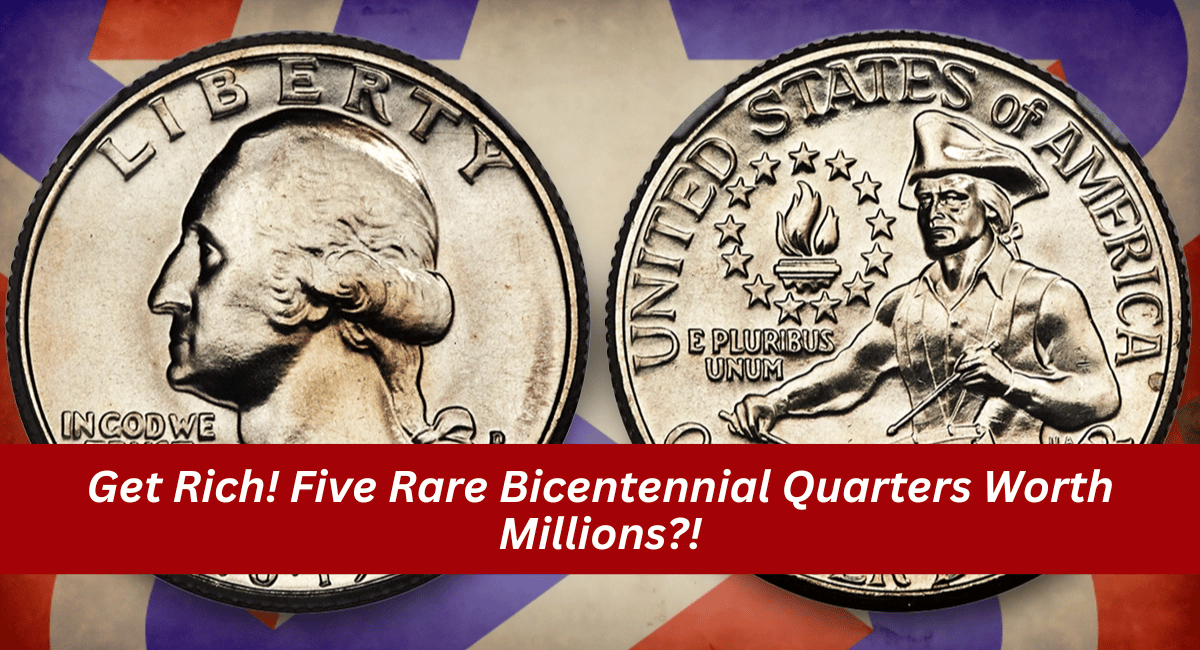 Get Rich! Five Rare Bicentennial Quarters Worth Millions?!