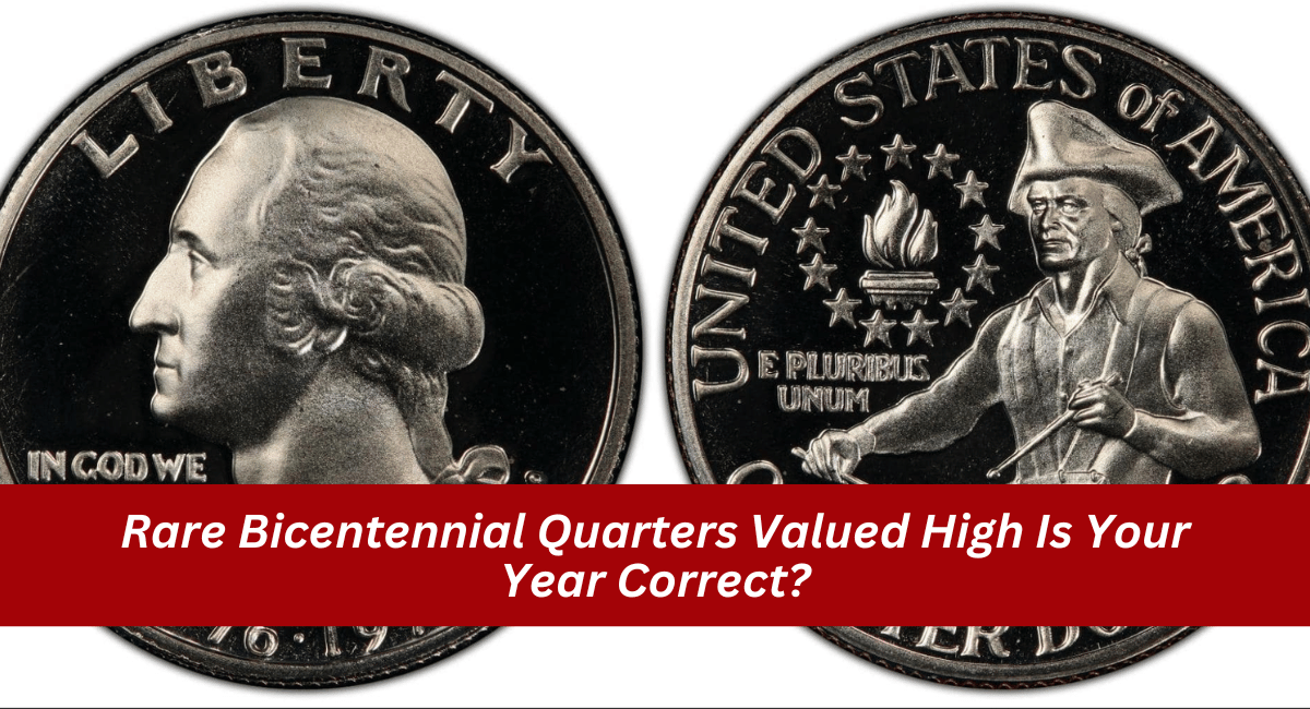 Rare Bicentennial Quarters Valued High Is Your Year Correct?