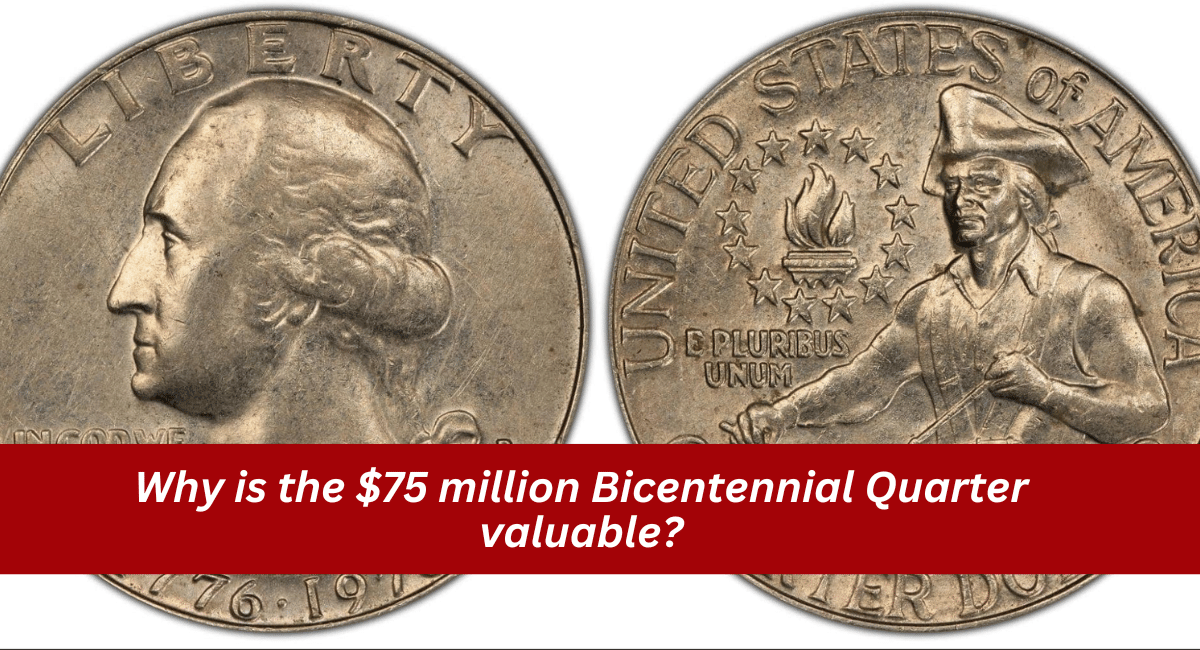 Why is the $75 million Bicentennial Quarter valuable?