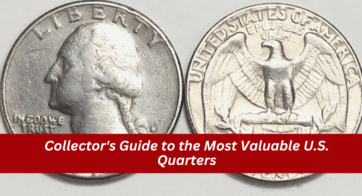 Collector's Guide to the Most Valuable U.S. Quarters