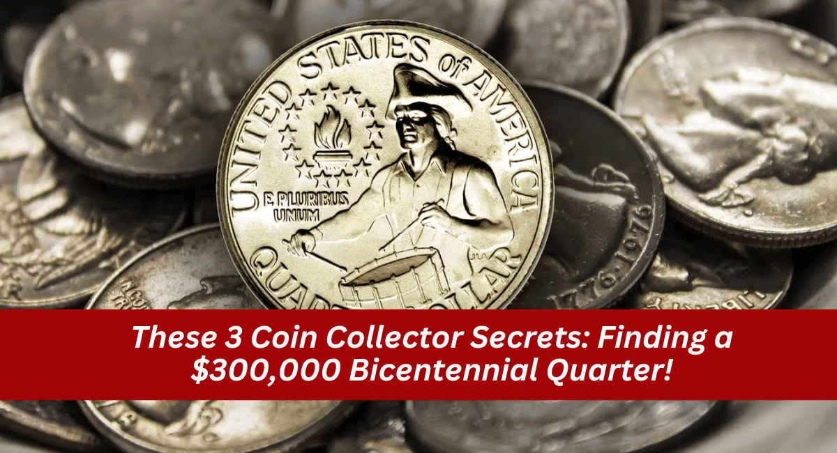 These 3 Coin Collector Secrets: Finding a $300,000 Bicentennial Quarter!