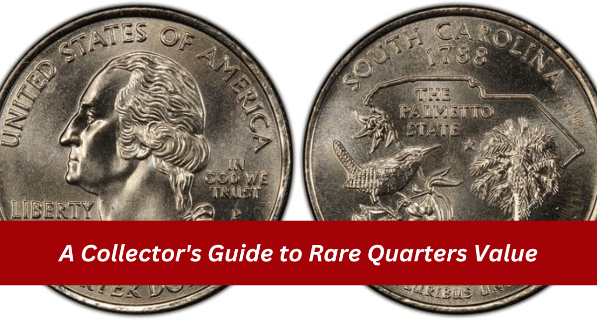 A Collector’s Guide to Rare Quarters Value