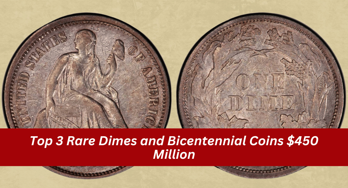 Top 3 Rare Dimes and Bicentennial Coins $450 Million