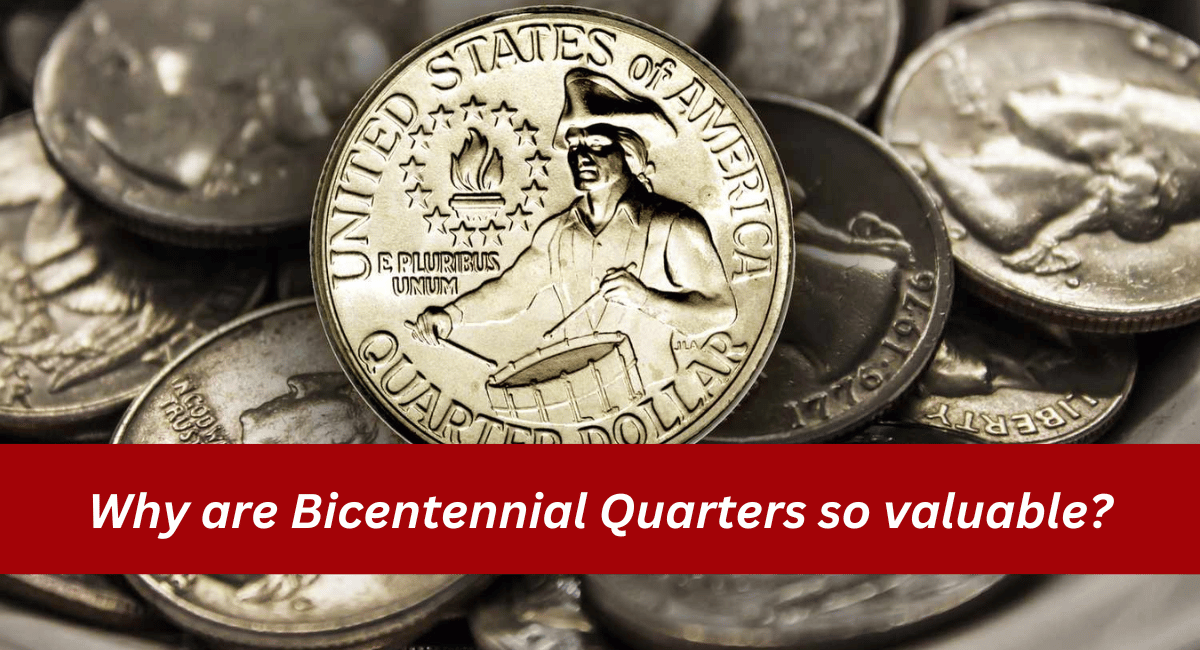 Why are Bicentennial Quarters so valuable?