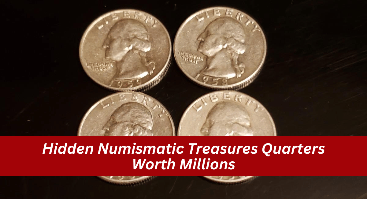 Hidden Numismatic Treasures Quarters Worth Millions