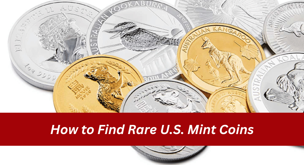 How to Find Rare U.S. Mint Coins