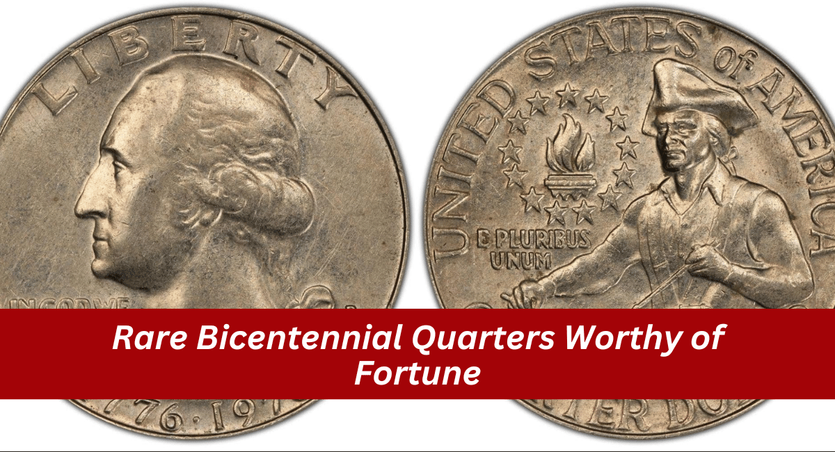 Rare Bicentennial Quarters Worthy of Fortune