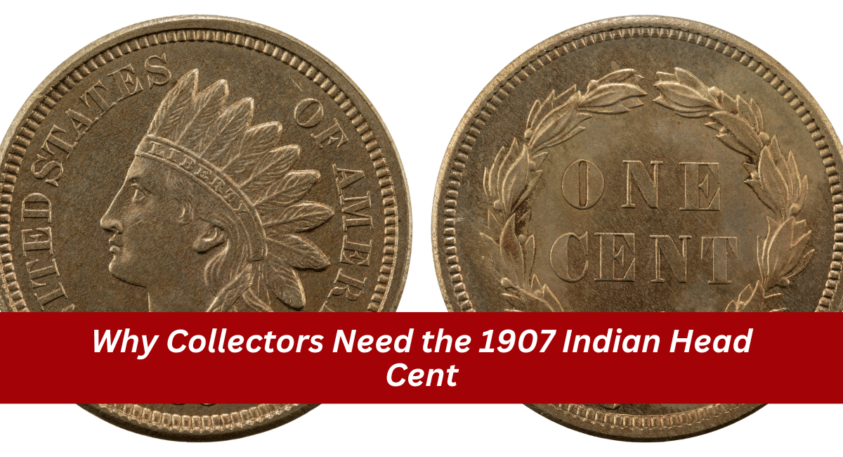 Why Collectors Need the 1907 Indian Head Cent