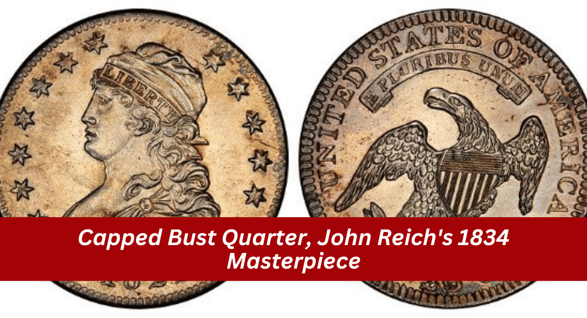 Capped Bust Quarter, John Reich's 1834 Masterpiece