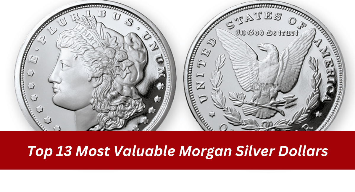 Top 13 Most Valuable Morgan Silver Dollars