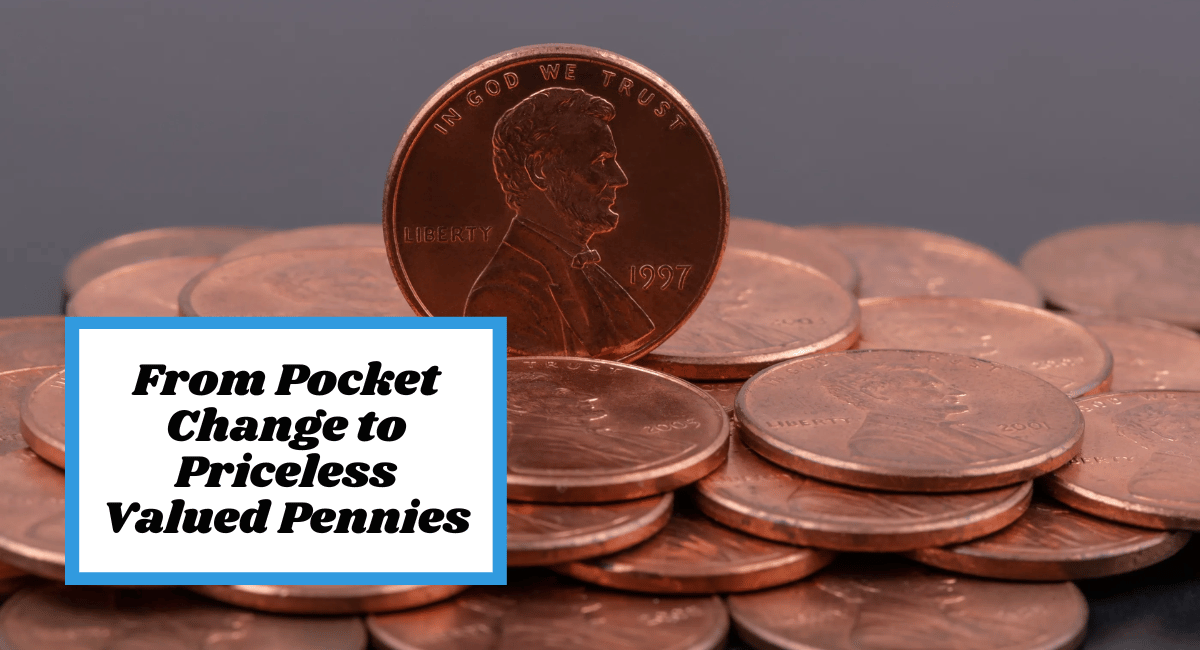 From Pocket Change to Priceless Valued Pennies