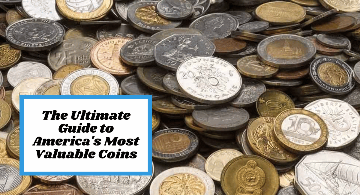 The Ultimate Guide to America's Most Valuable Coins