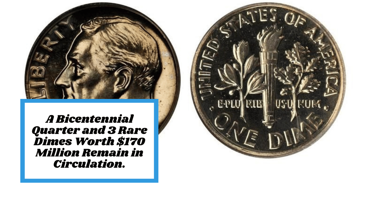 A Bicentennial Quarter and 3 Rare Dimes Worth $170 Million Remain in Circulation.