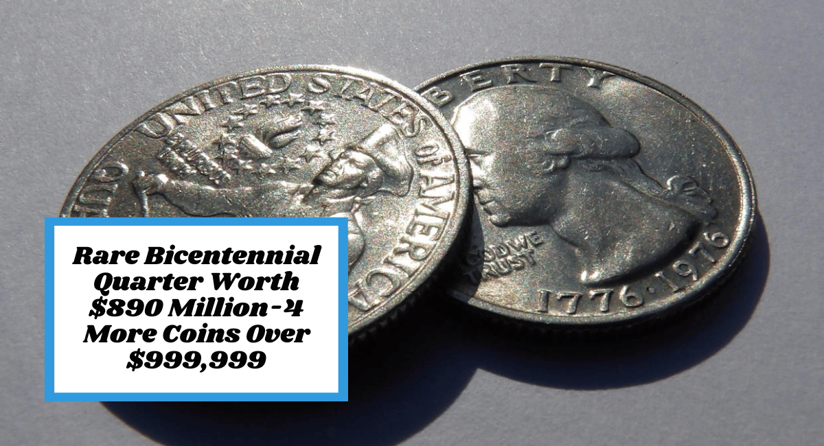 Rare Bicentennial Quarter Worth $890 Million-4 More Coins Over $999,999