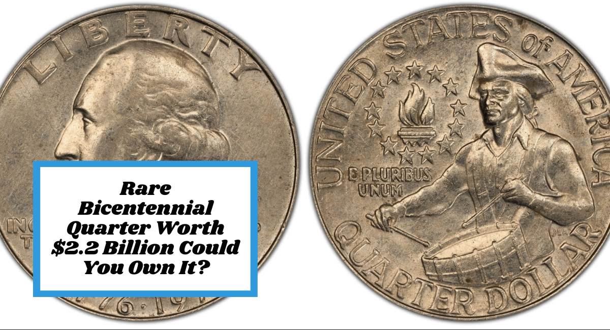 Rare Bicentennial Quarter Worth $2.2 Billion Could You Own It?