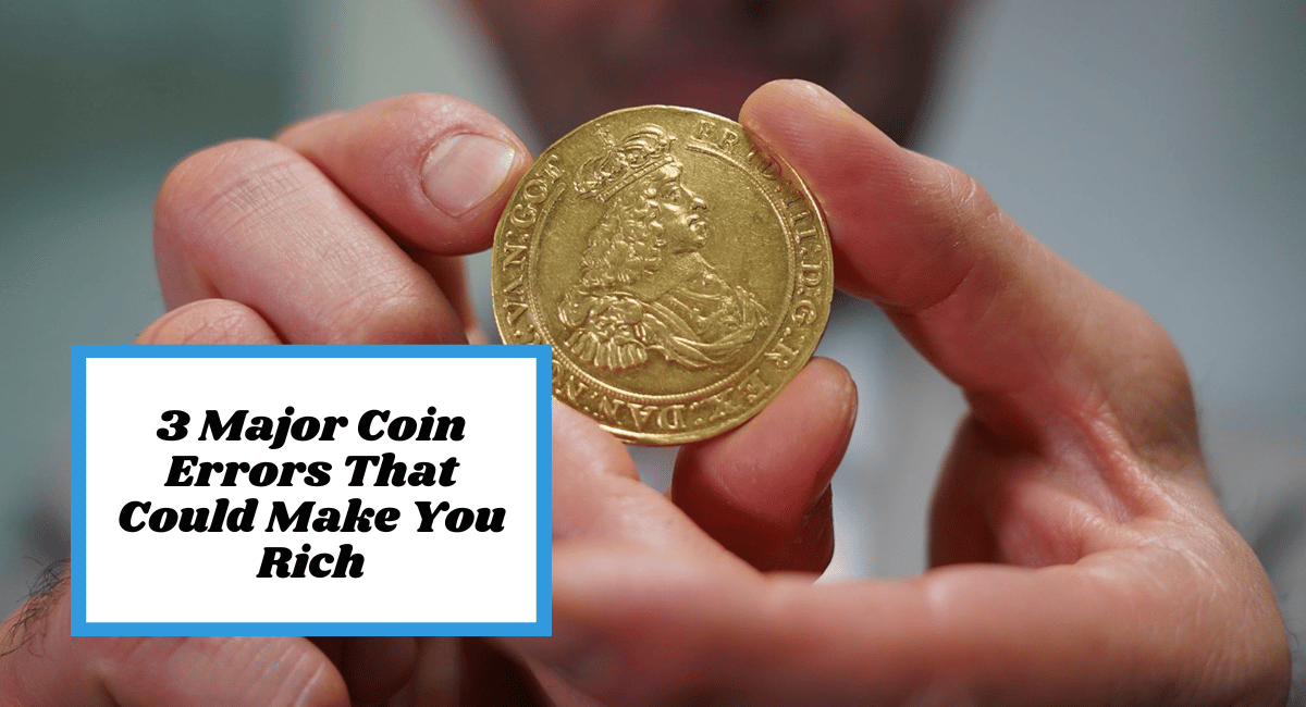 3 Major Coin Errors That Could Make You Rich