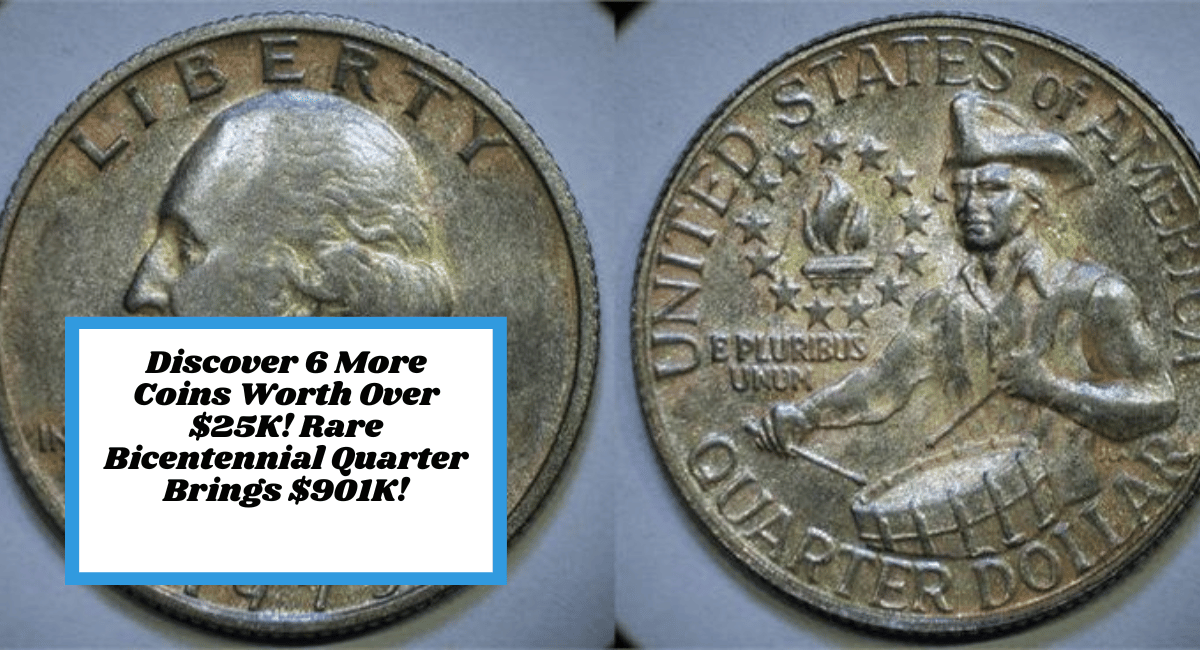 Discover 6 More Coins Worth Over $25K! Rare Bicentennial Quarter Brings $901K!