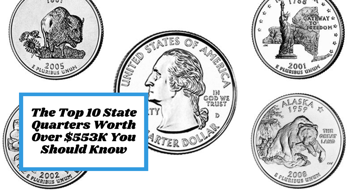 The Top 10 State Quarters Worth Over $553K You Should Know