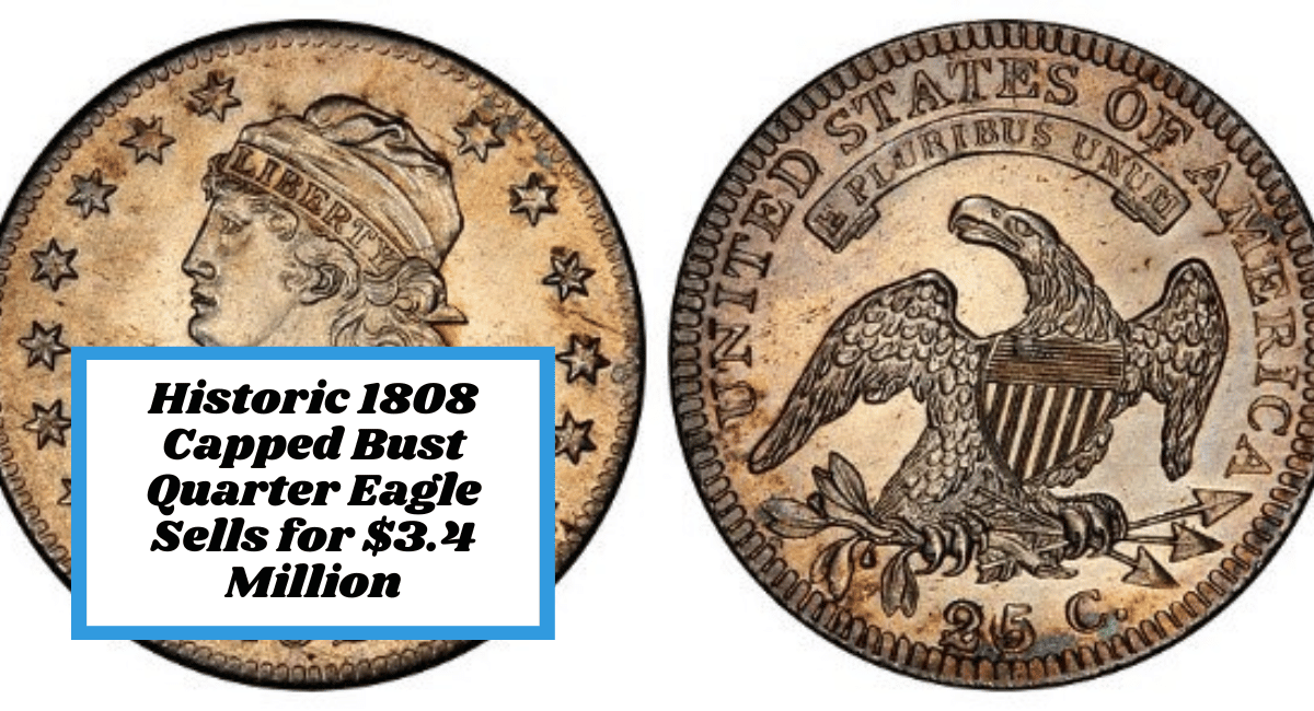 Historic 1808 Capped Bust Quarter Eagle Sells for $3.4 Million