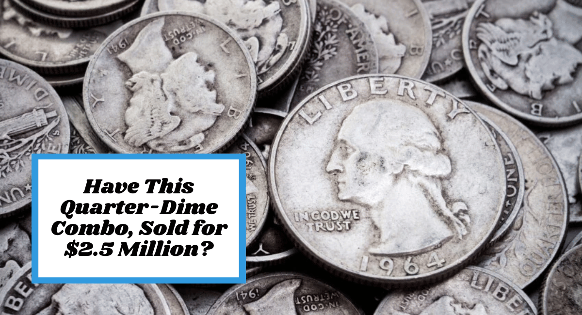 Have This Quarter-Dime Combo, Sold for $2.5 Million?