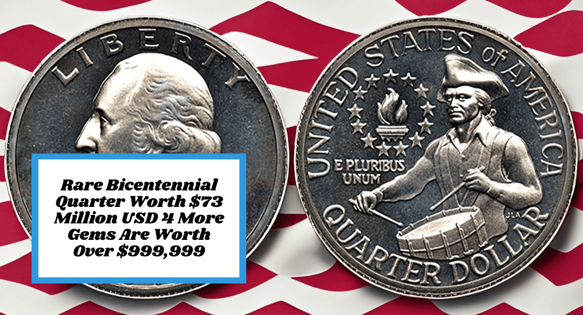 Rare Bicentennial Quarter Worth $73 Million USD 4 More Gems Are Worth Over $999,999