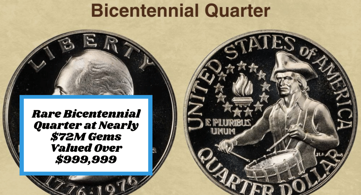 Rare Bicentennial Quarter at Nearly $72M Gems Valued Over $999,999