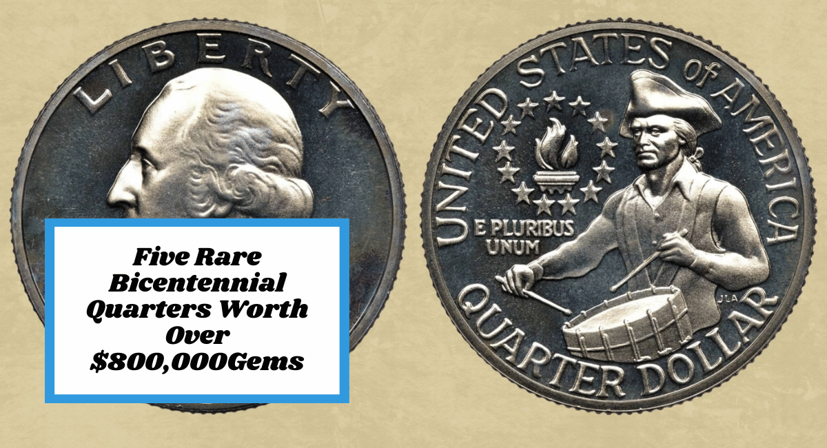 Five Rare Bicentennial Quarters Worth Over $800,000Gems