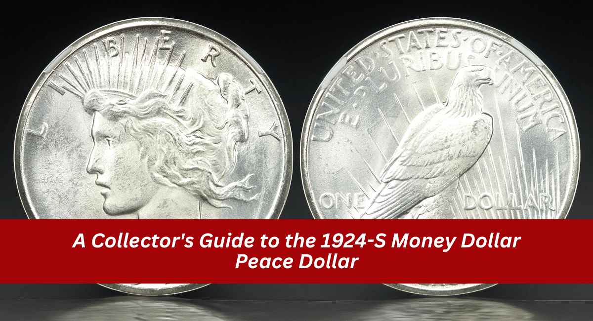 A Collector’s Guide to the 1924-S Money Dollar Peace Dollar