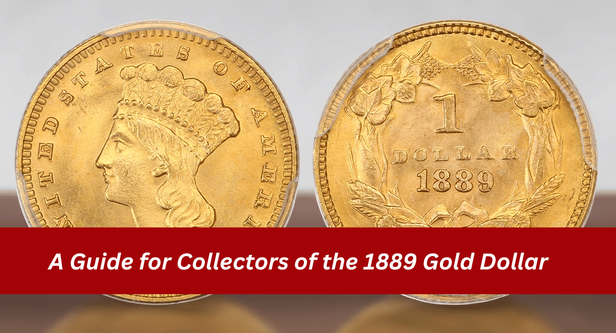 A Guide for Collectors of the 1889 Gold Dollar