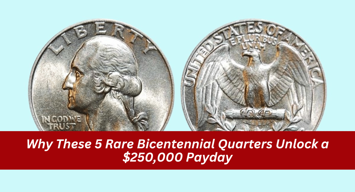 Why These 5 Rare Bicentennial Quarters Unlock a $250,000 Payday