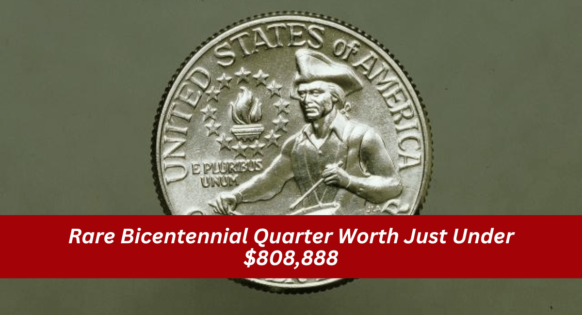 Rare Bicentennial Quarter Worth Just Under $808,888