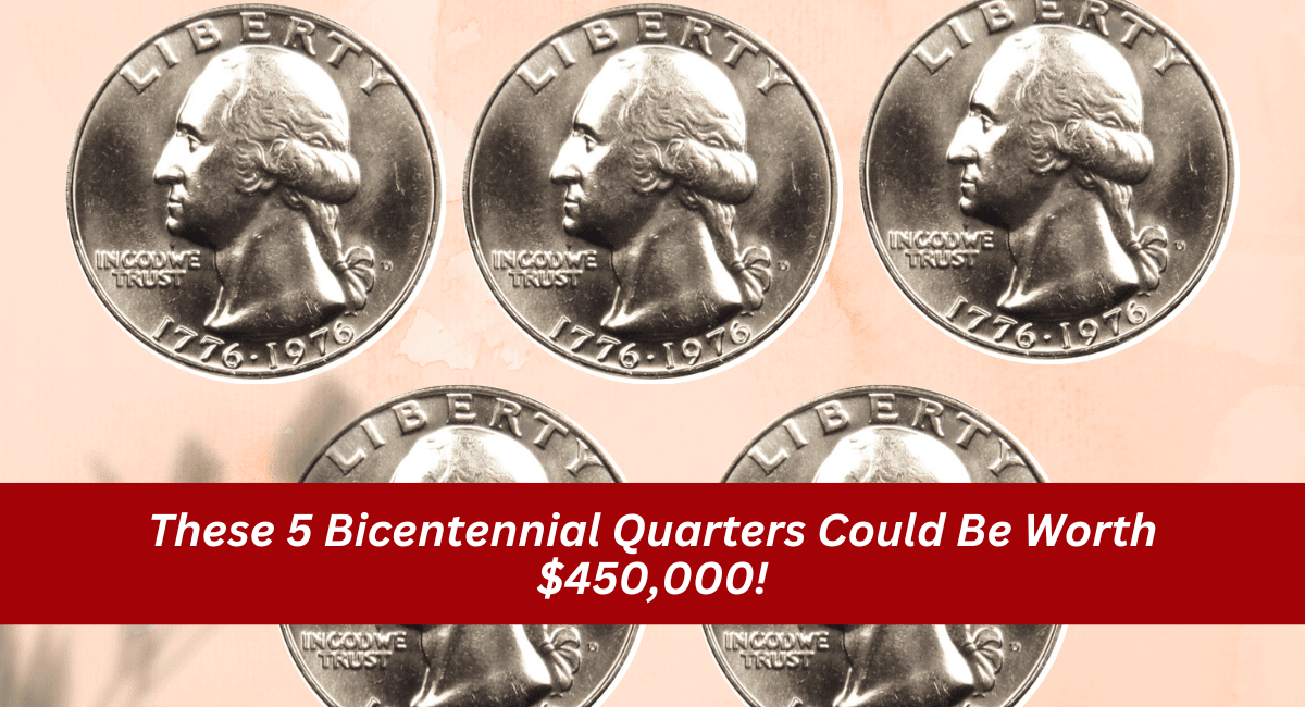 These 5 Bicentennial Quarters Could Be Worth $450,000!