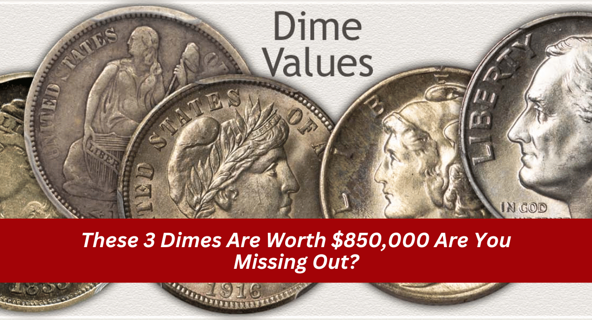 These 3 Dimes Are Worth $850,000 Are You Missing Out?