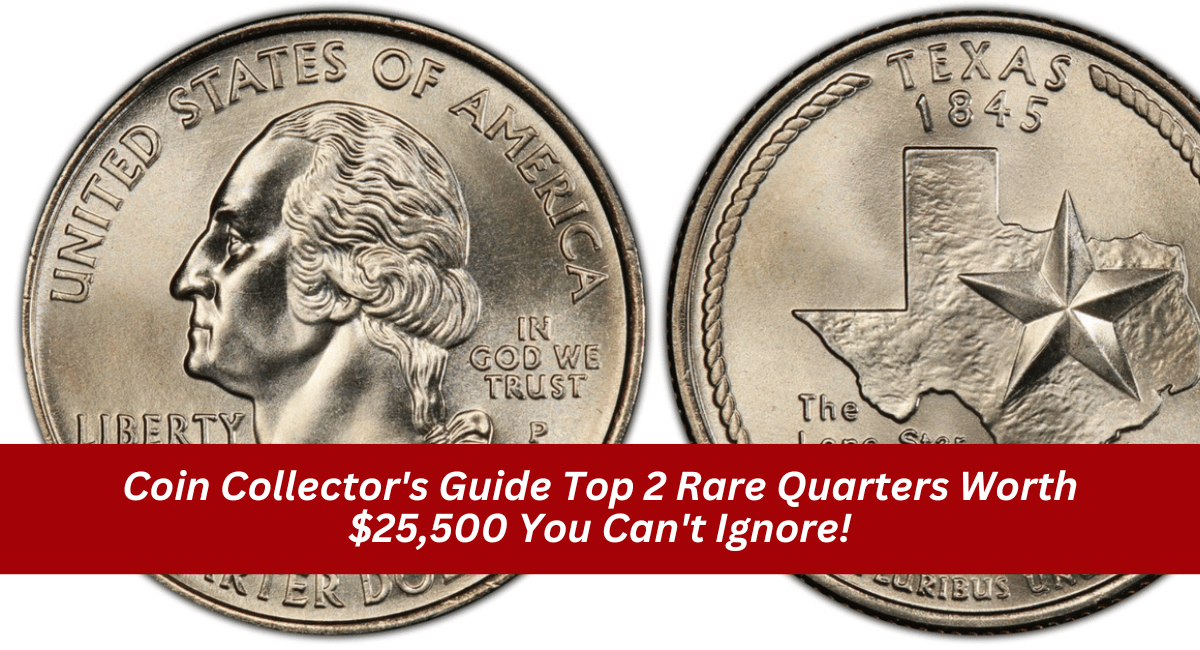 Coin Collector's Guide Top 2 Rare Quarters Worth $25,500 You Can't Ignore!