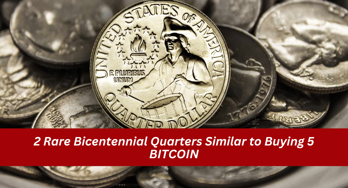 2 Rare Bicentennial Quarters Similar to Buying 5 BITCOIN