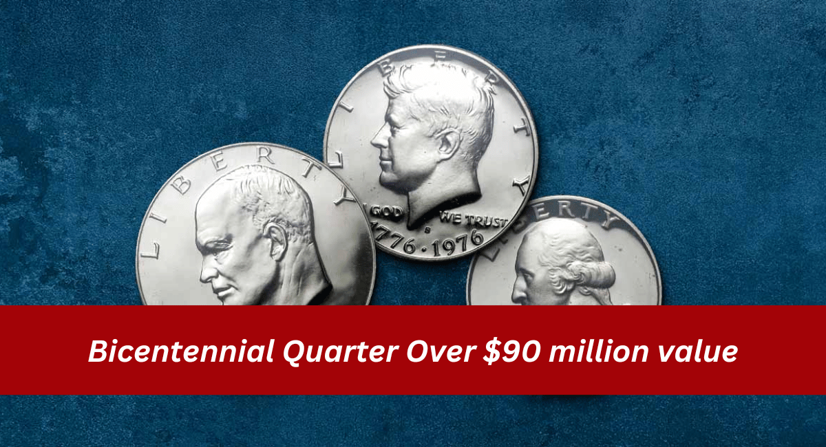 Bicentennial Quarter Over $90 million value