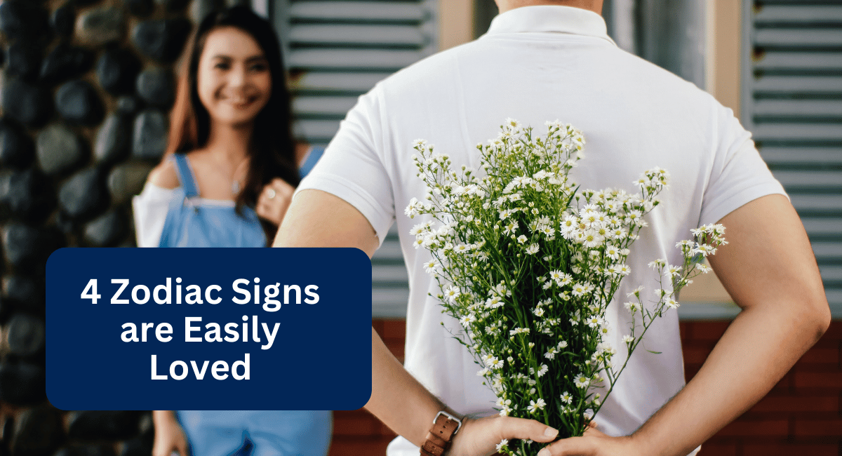 4 Zodiac Signs are Easily Loved