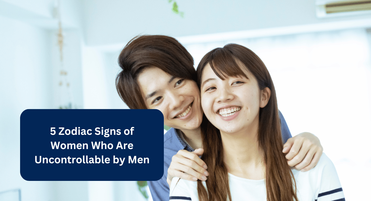 5 Zodiac Signs of Women Who Are Uncontrollable by Men