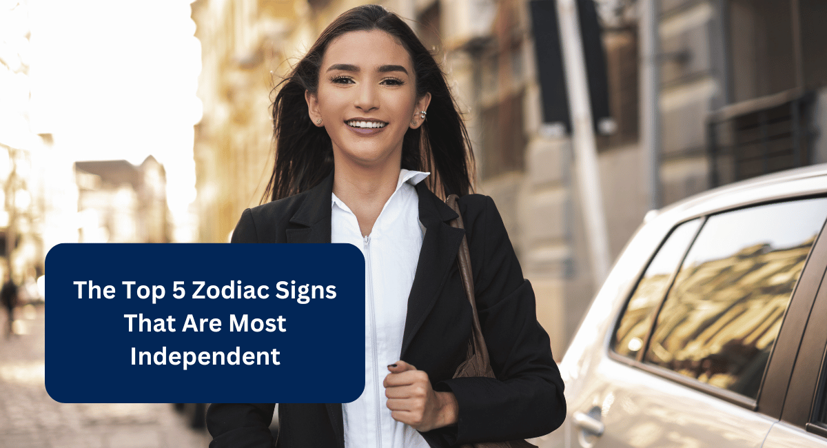 The Top 5 Zodiac Signs That Are Most Independent