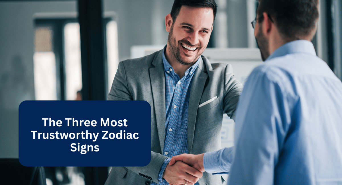 The Three Most Trustworthy Zodiac Signs