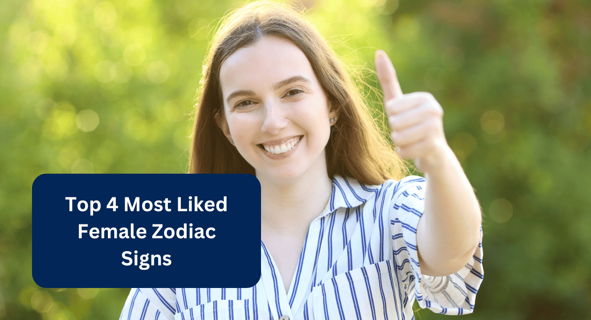 Top 4 Most Liked Female Zodiac Signs