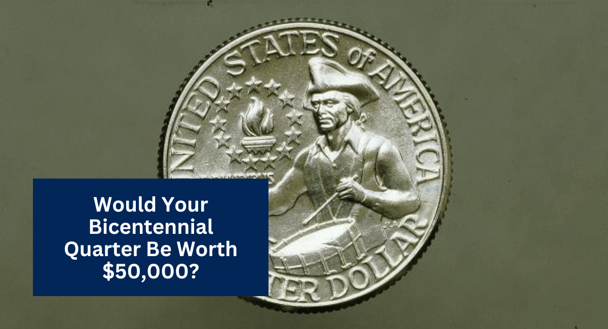 Would Your Bicentennial Quarter Be Worth $50,000?