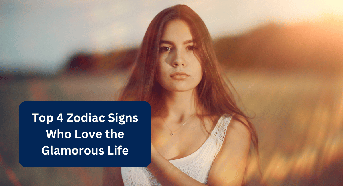 Top 4 Zodiac Signs Who Love the Glamorous Life