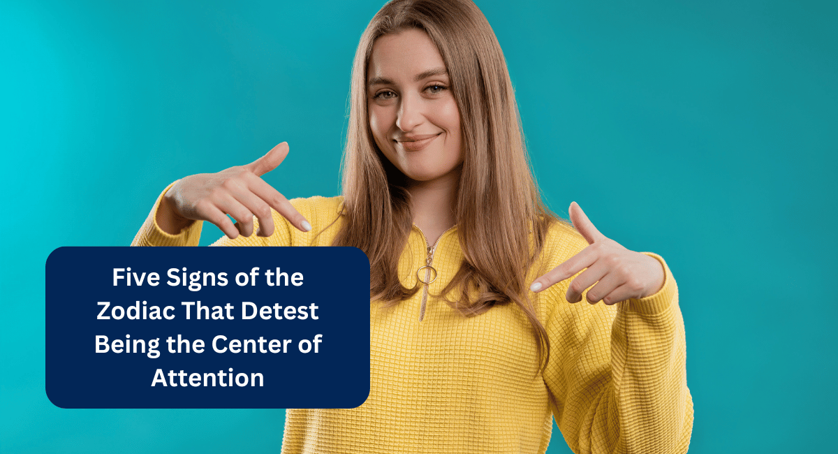 Five Signs of the Zodiac That Detest Being the Center of Attention